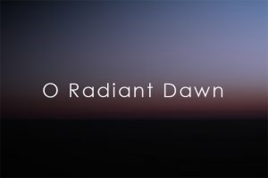 “O Radiant Dawn”